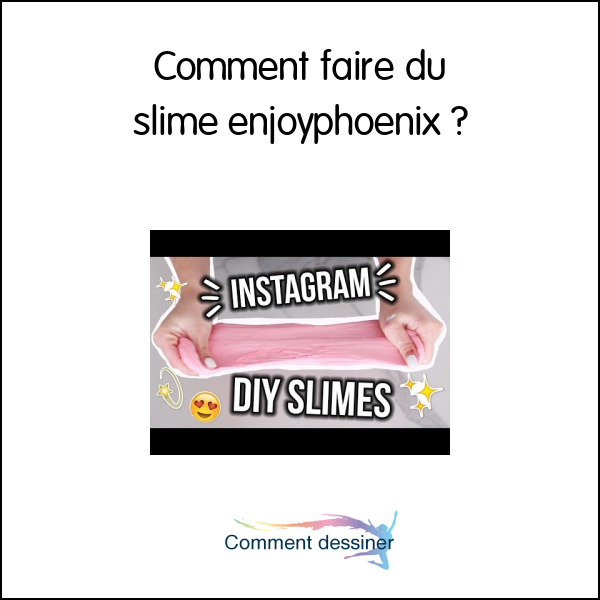 Comment faire du slime enjoyphoenix